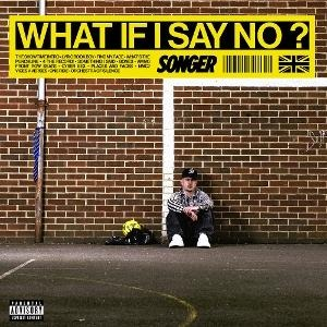 SONGER - WHAT IF I SAY NO? (2026)