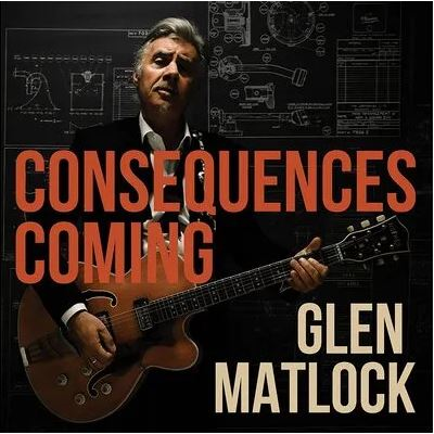 GLEN MATLOCK - CONSEQUENCES COMING (2023 - DIGIPACK)