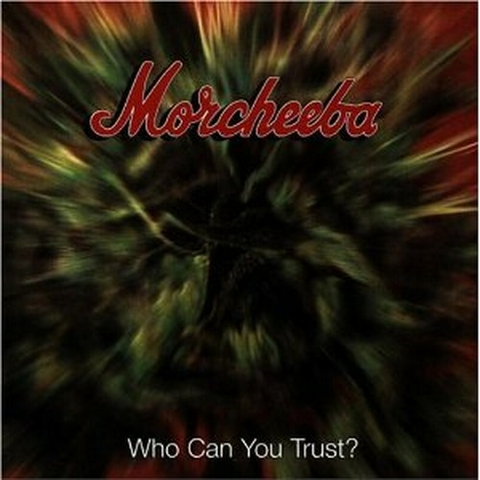MORCHEEBA - WHO CAN YOU TRUST?