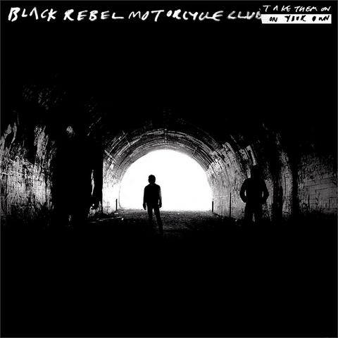 BLACK REBEL MOTORCYCLE CLUB - TAKE THE ON, ON YOUR OWN