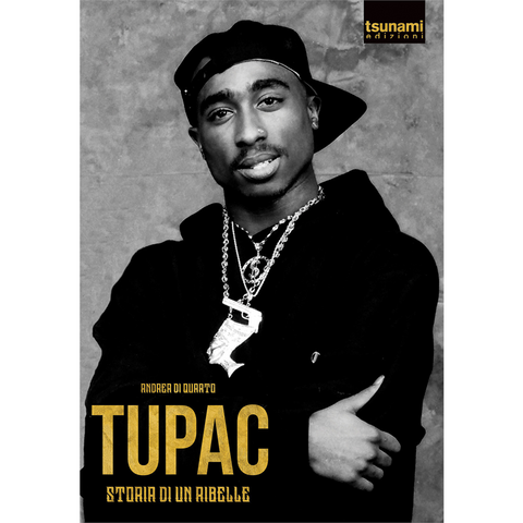 TUPAC - DI QUARTO ANDREA - TUPAC. STORIA DI UN RIBELLE