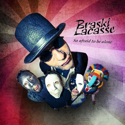 BRASKI LACASSE - SO AFRAID TO BE ALONE