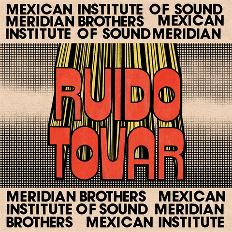 MERIDIAN BROTHERS - RUIDO TOVAR