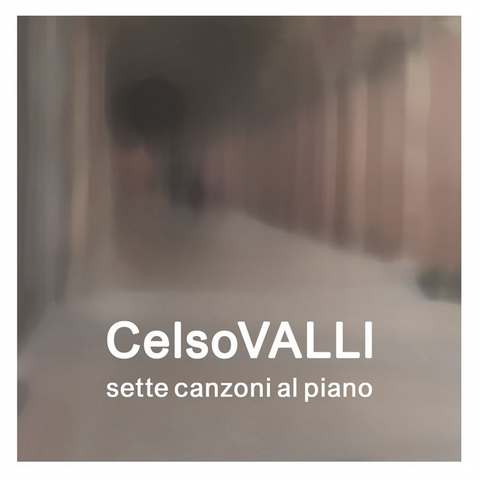 CELSO VALLI - SETTE CANZONI AL PIANO (2022)