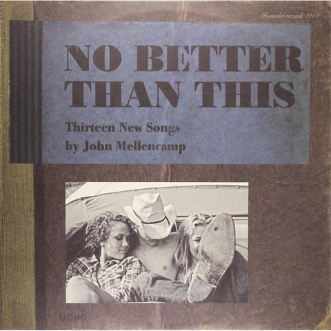 JOHN MELLENCAMP - NO BETTER THAN THIS