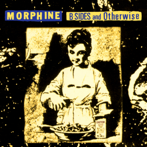 MORPHINE - B-SIDES AND OTHERWISE (LP - BLACKFRIDAY24)