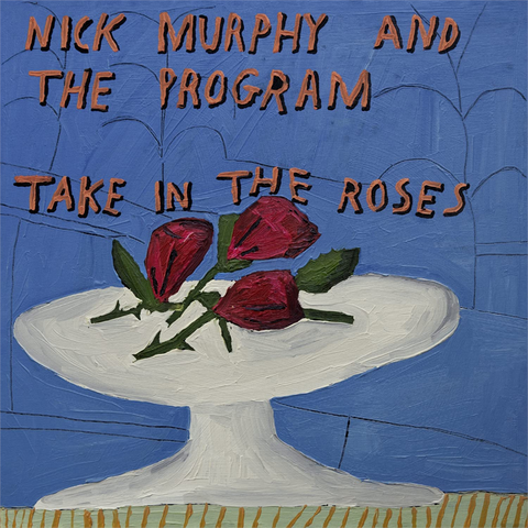NICK MURPHY & THE PROGRAM - TAKE IN THE ROSES (LP - 2022)