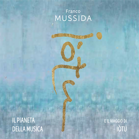 FRANCO MUSSIDA - IL PIANETA DELLA MUSICA E IL VIAGGIO DI IOTU (2LP – 2022)