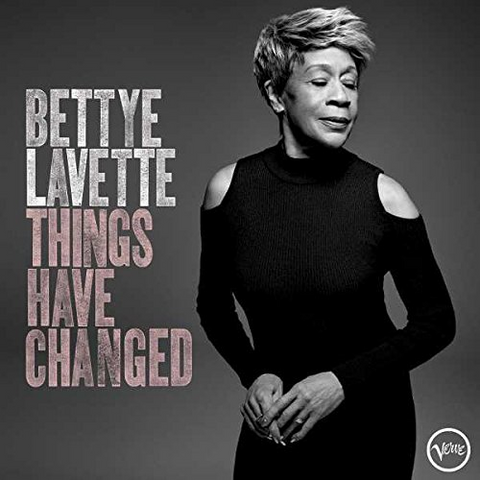 BETTYE LAVETTE - THINGS HAVE CHANGED (2018)