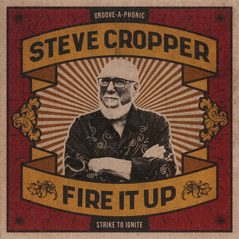 STEVE CROPPER - FIRE IT UP (2021)