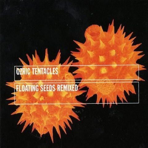 OZRIC TENTACLES - FLOATING SEEDS (1999 - remixes)