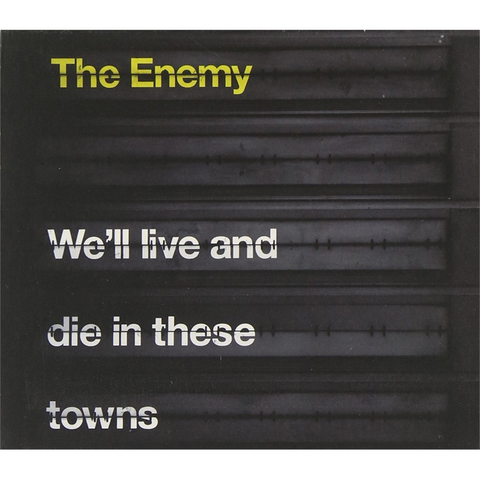 THE ENEMY - WE'LL LIVE AND DIE IN THESE TOWNS