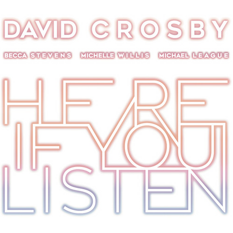 DAVID CROSBT - HERE IF YOU LISTEN (2018)