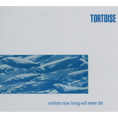 TORTOISE - MILLIONS NOW LIVING WILL NEVER DIE