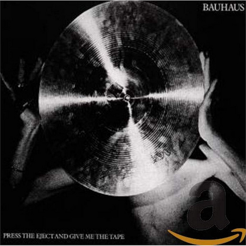 BAUHAUS - PRESS THE EJECT AND GIVE ME...