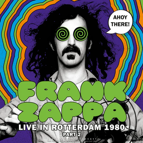 FRANK ZAPPA - AHOY THERE! LIVE IN ROTTERDAM 1980 PART 2 (LP - broadcast – 2020)
