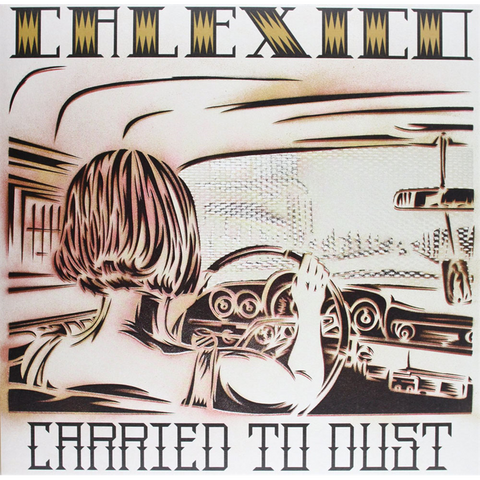 CALEXICO - CARRIED TO DUST (LP)