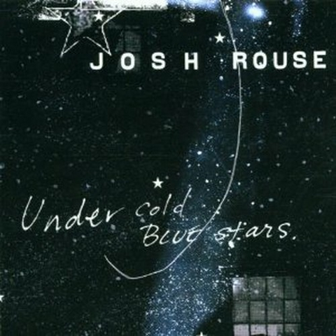 JOSH ROUSE - UNDER COLD BLUE STARS (2002)