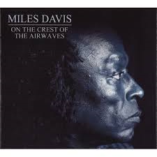 MILES DAVIS - OF THE CREST OF THE AIRWAVES (2011 - 4cd)