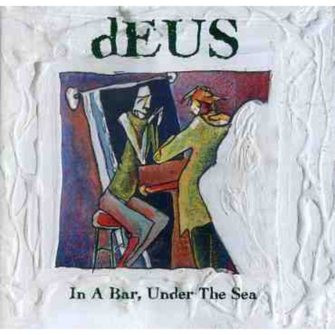 DEUS - IN A BAR, UNDER THE SEA (1996)