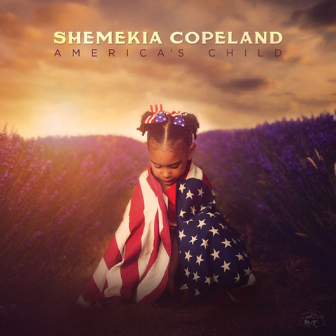 SHEMEKIA COPELAND - AMERICA'S CHILD (2018)