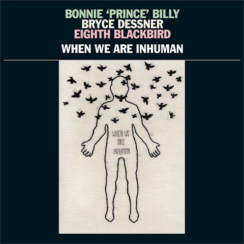 BONNIE PRINCE BILLY & BRYCE DESSNER - WHEN WE ARE INHUMAN (LP - 2019)