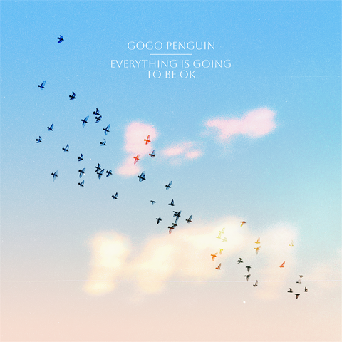 GOGO PENGUIN - EVERYTHING IS GOING TO BE OK (LP - 2023)