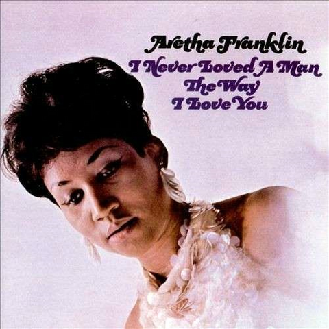 ARETHA FRANKLIN - I NEVER LOVED A MAN THE WAY I (LP)