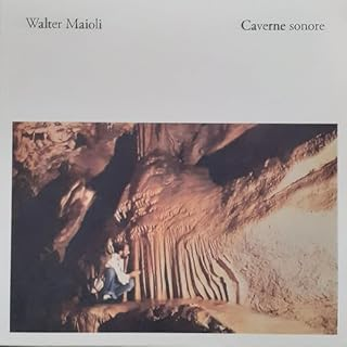 WALTER MAIOLI - CAVERNE SONORE (2024)