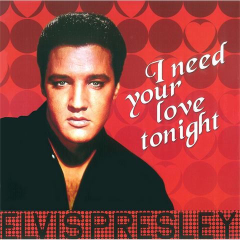 ELVIS PRESLEY - I NEED YOUR LOVE TONIGHT (LP - 2017 - COMPILATION)