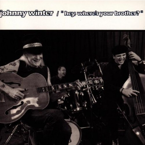 JOHNNY WINTER - HEY, WHERE'S YOUR BROTHER