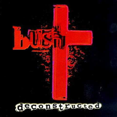 BUSH - DECONSTRUCTED (1997)