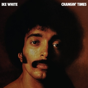 IKE WHITE - CHANGIN' TIMES (LP - RSD'26 - 1976)