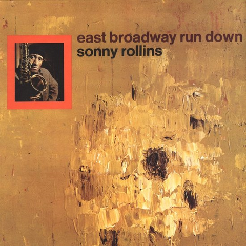 SONNY ROLLINS - EAST BROADWAY RUN DOWN (LP - REM24 - 1967)