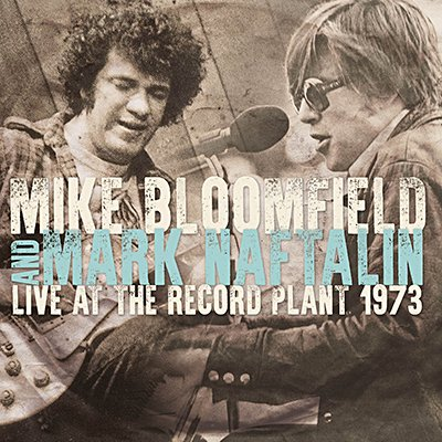 BLOOMFIELD MIKE  AND MARK NAFTALIN - LIVE AT THE RECORD PLANT 1973
