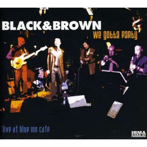 BLACK & BROWN - WE GOTTA PARTY - LIVE AT BLUE INN CAFE'