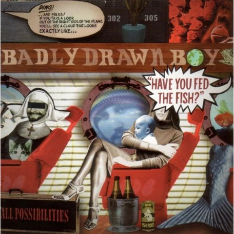 BADLY DRAWN BOY - HAVE YOU FED THE FISH?