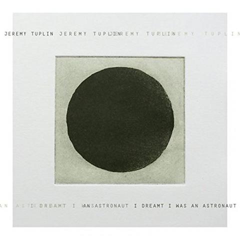 JEREMY TUPLIN - I DREAMT I WAS AN ASTRONAUT (2017)