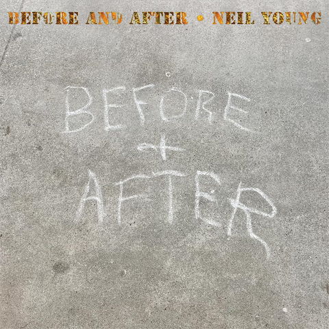 NEIL YOUNG - BEFORE AND AFTER (2023)