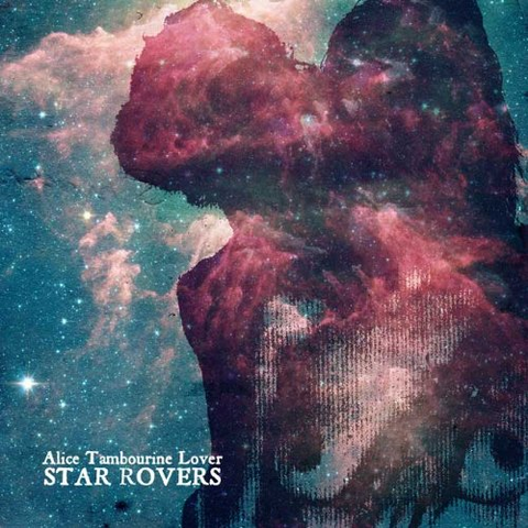 ALICE TAMBOURINE LOVER - STAR ROVERS (LP - 2013)
