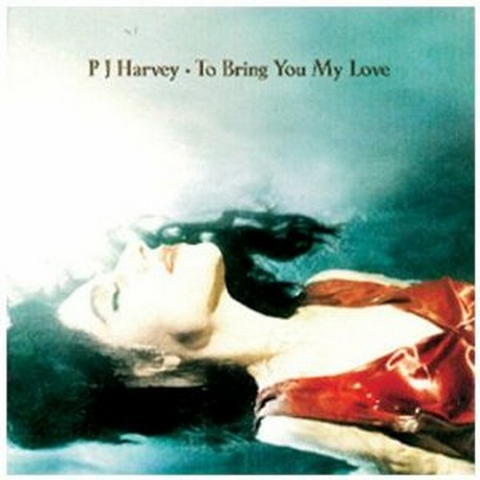 PJ HARVEY - TO BRING YOU MY LOVE