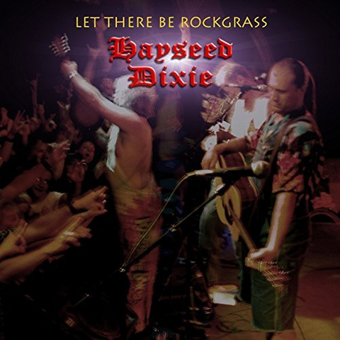 HAYSEED DIXIE - LET THERE BE ROCKGRASS (2004)