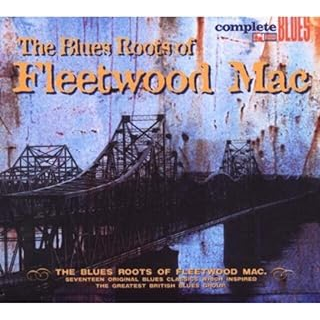 FLEETWOOD MAC - ARTISTI VARI - THE BLUES ROOTS OF FLEETWOOD MAC (2007 - COMPILATION)