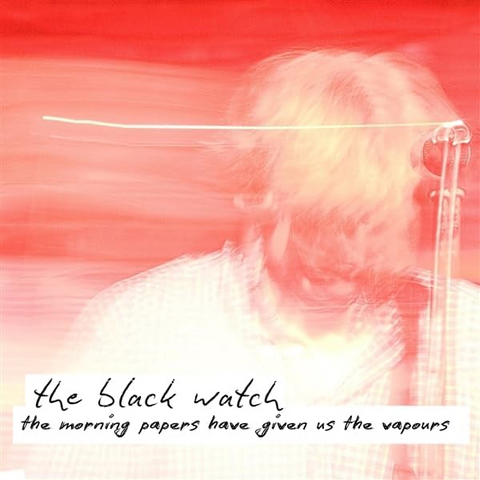 BLACK WATCH - THE MORNING PAPERS HAVE GIVEN US THE VAPOURS (LP - RSD'24)
