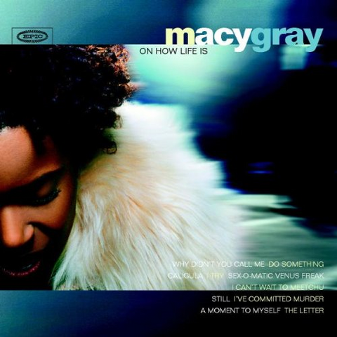 MACY GRAY - ON HOW LIFE IS (1999)