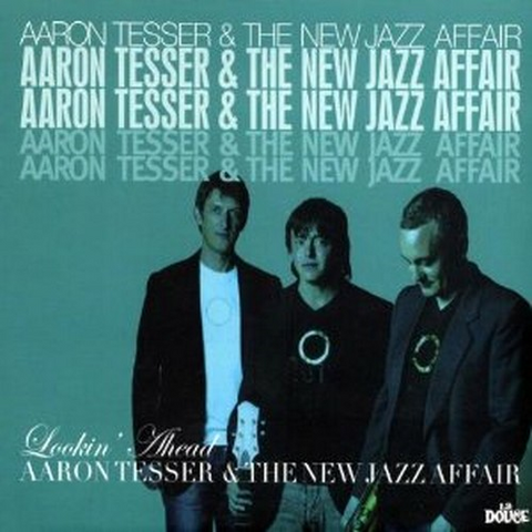 AARON TESSER & THE NEW JAZZ AFFAIR - LOCKIN' AHEAD (2008)