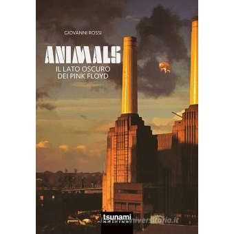 PINK FLOYD - ANIMALS: IL LATO OSCURO - libro
