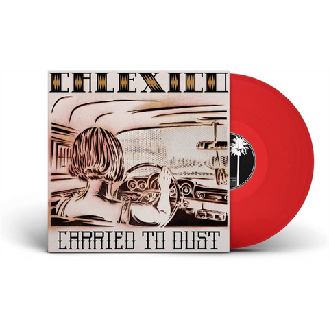 CALEXICO - CARRIED TO DUST (LP - ROSSO | REM23 - 2008)