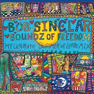 BOB SINCLAIR - SOUNDZ OF FREEDOM: MY ULTIMATE SUMMER OF LOVE MIX (2007)