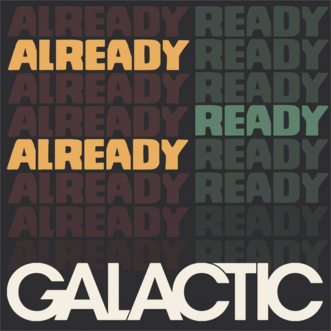 GALACTIC - ALREADY READY ALREADY (2019)